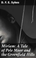 D. F. E. Sykes: Miriam: A Tale of Pole Moor and the Greenfield Hills 