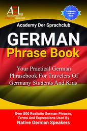 German Phrase Book - Your Practical German Phrasebook For Travelers Of Germany Students And Kids