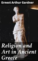 Ernest Arthur Gardner: Religion and Art in Ancient Greece 