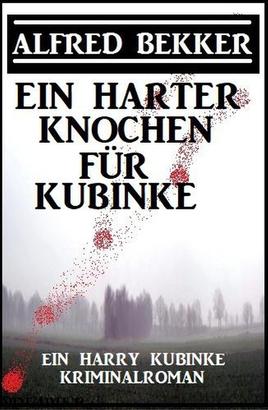 Ein harter Knochen für Kubinke: Ein Harry Kubinke Kriminalroman