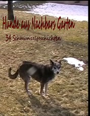 Hunde aus Nachbar's Garten - 34 Schmunzelgeschichten