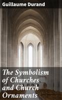 Guillaume Durand: The Symbolism of Churches and Church Ornaments 