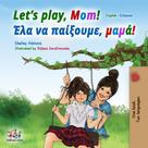 Shelley Admont: Let’s Play, Mom! Έλα να παίξουμε, μαμά! 