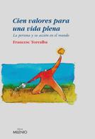 Francesc Torralba Roselló: Cien valores para una vida plena 