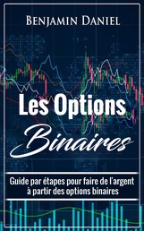 Les Options Binaires - Guide par étapes pour faire de l'argent à partir des options binaires