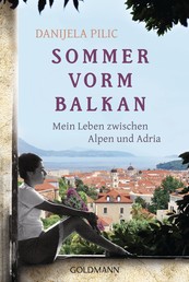 Sommer vorm Balkan - Mein Leben zwischen Alpen und Adria