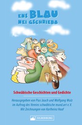 Ens Blau nei gschrieba. Schwäbische Geschichten und Gedichte - Sammelband zum Sebastian-Blau-Preis für Literatur mit den besten Mundarttexten aus dem Schwabenland