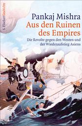 Aus den Ruinen des Empires - Die Revolte gegen den Westen und der Wiederaufstieg Asiens