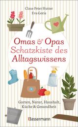 Omas und Opas Schatzkiste des Alltagswissens - Garten, Natur, Küche, Haushalt & Gesundheit