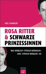 Rosa Ritter & schwarze Prinzessinnen - Was wirklich "typisch männlich" und "typisch weiblich" ist