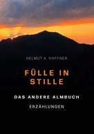 Helmut A. Haffner: Fülle in Stille. Das andere Almbuch 