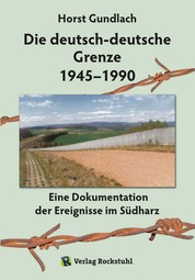 Die deutsch-deutsche Grenze 1945–1990 - Eine Dokumentation der Ereignisse im Südharz