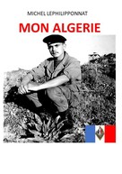 Michel Lephilipponnat: Mon Algérie 