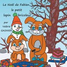 Valérie Gasnier: Le Noël de Fabien, le petit lapin bricoleur 
