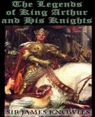 Sir James Knowles: The Legends Of King Arthur And His Knights 