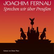 Sprechen wir über Preußen - Vol. 1 - Von Friedrich Wilhelm bis Friedrich I.