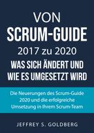 Jeffrey S. Goldberg: Von Scrum-Guide 2017 zu 2020 - was sich ändert und wie es umgesetzt wird 