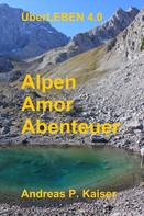Andreas P. Kaiser: Alpen - Amor - Abenteuer 