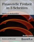 Michael Schneider: Finanzielle Freiheit in 3 Schritten 