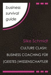 Business Survival Guide: Culture Clash - Business Coaching für (Geistes-)Wissenschaftler