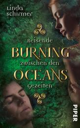 Burning Oceans: Reisende zwischen den Gezeiten - Roman. Eine traumhafte Romantasy um Ewig Reisende in Irland