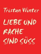 Tristan Winter: Liebe und Rache sind süss 