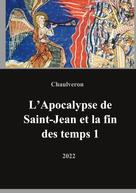 Laurent Chaulveron: L'Apocalypse de Saint-Jean et la fin des temps 1 