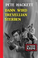 Pete Hackett: Dann wird Trevellian sterben: Action Krimi 