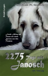 2275 Tage mit Janosch - Freude, Alltag und Trauer mit einem Kuvasz aus dem Tierheim