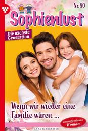 Wenn wir wieder eine Familie wären… - Sophienlust - Die nächste Generation 80 – Familienroman