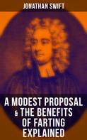 Jonathan Swift: A Modest Proposal & The Benefits of Farting Explained 