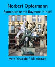 Spurensuche mit Raymund Hinkel - Mein Düsseldorf: Die Altstadt