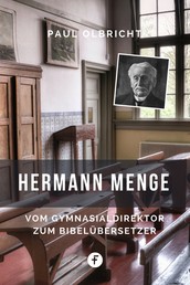 Hermann Menge - Vom Gymnasialdirektor zum Bibelübersetzer