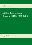 Poul Erik Kristensen: Sejlflod Kommunes Historie 1841-1970 Bd. 2 