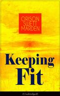 Orison Swett Marden: Keeping Fit (Unabridged) 