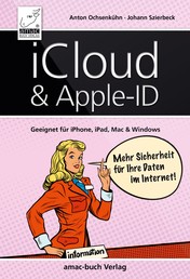 iCloud & Apple-ID – Mehr Sicherheit für Ihre Daten im Internet - Geeignet für iPhone, iPad, Mac und Windows
