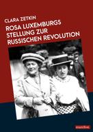 Clara Zetkin: Rosa Luxemburgs Stellung zur russischen Revolution 