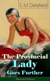 The Provincial Lady Goes Further (Illustrated Edition) - A Humorous Tale - Satirical Sequel to The Diary of a Provincial Lady From the Famous Author of Thank Heaven Fasting & The Way Things Are