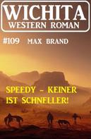 Max Brand: Speedy – keiner ist schneller! Wichita Western Roman 109 