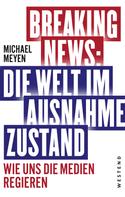 Michael Meyen: Breaking News - Die Welt im Ausnahmezustand 