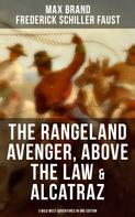Max Brand: The Rangeland Avenger, Above the Law & Alcatraz (3 Wild West Adventures in One Edition) 