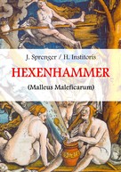 Jakob Sprenger: Malleus Maleficarum, das ist: Der Hexenhammer. 