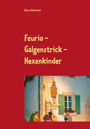 Feurio - Galgenstrick - Hexenkinder - Theaterfeste in Seinsheim 2006 - 2018