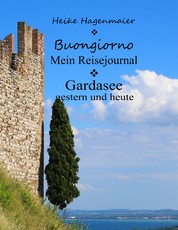 Buongiorno Gardasee - Mein Reisejournal