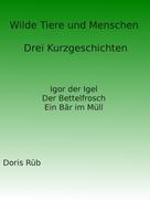 Doris Rüb: Wilde Tiere und Menschen 