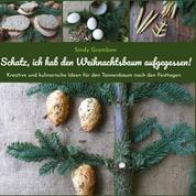 Schatz, ich hab den Weihnachtsbaum aufgegessen! - Kreative und kulinarische Ideen für den Tannenbaum nach den Festtagen