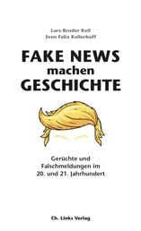 Fake News machen Geschichte - Gerüchte und Falschmeldungen im 20. und 21. Jahrhundert