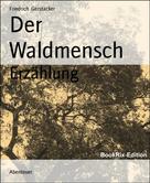 Friedrich Gerstäcker: Der Waldmensch 