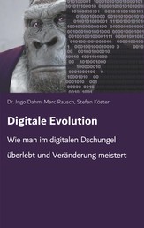 Digitale Evolution - Wie man im digitalen Dschungel überlebt und Veränderung meistert