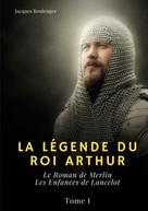 Jacques Boulenger: La Légende du roi Arthur 